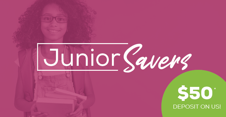 Junior Savers $50 deposit on us